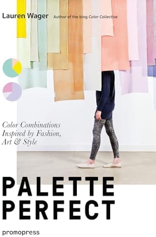 Color Collective's Palette Perfect: Color Combinations Inspired by Fashion, Art and Style