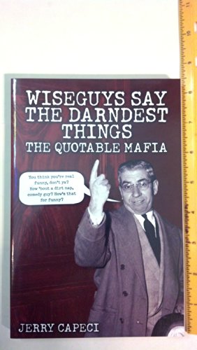 Wiseguys Say The Darndest Things: The Quotable Mafia (The Complete Idiot's Guide)