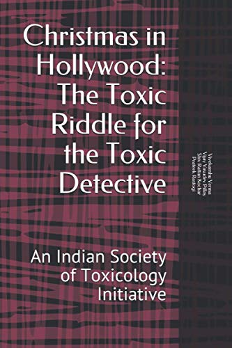 Christmas in Hollywood: Toxic Riddle for the Toxic Detective: An Indian Society of Toxicology Initiative (Toxic Riddle in Rhymes)
