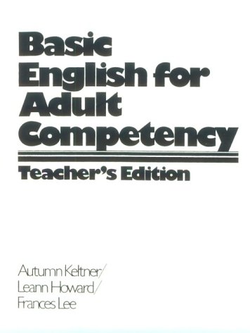 Basic English for Adult Competency Keltner, Autumn; Howard, Leann and Lee, Frances