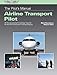 The Pilot's Manual: Airline Transport Pilot: All the aeronautical knowledge required for the ATP Certification Training Program (The Pilot's Manual Series)