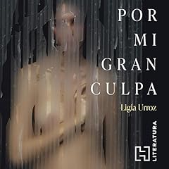 Por mi gran culpa Audiobook By Ligia Urroz cover art