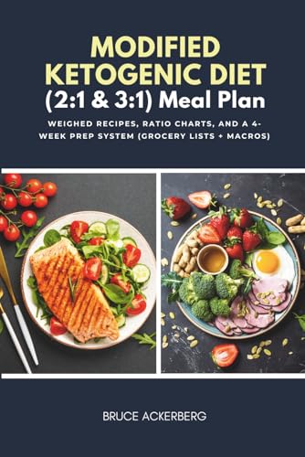 Modified Ketogenic Diet (2:1 & 3:1) Meal Plan: Weighed Recipes, Ratio Charts, and a 4-Week Prep System (Grocery Lists + Macros)