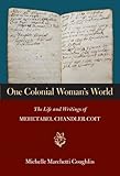 One Colonial Woman's World: The Life and Writings of Mehetabel Chandler Coit