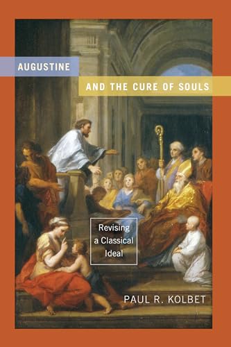 Augustine and the Cure of Souls: Revising a Classical Ideal (Christianity and Judaism in Antiquity)