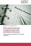  Procedimiento de recuperaci??n del pr??stamo forzoso: Una soluci??n para disminuir el riesgo crediticio by Alejandro Cruz (2014-03-13)