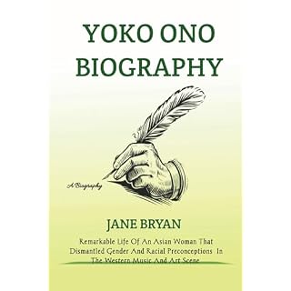 YOKO ONO BIOGRAPHY: Remarkable Life Of An Asian Woman That Dismantled Gender And Racial Preconceptions In The Western Music And Art Scene Broché – Grands caractères, 2 février 2024 - Les Beatles, Paul McCartney, John Lennon, RIngo Starr, George Harrison