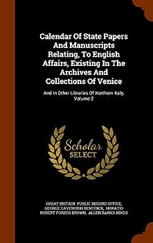 Calendar of State Papers and Manuscripts Relating, to English Affairs, Existing in the Archives and Collections of Venice: And in Other Libraries of Northern Italy, Volume 2