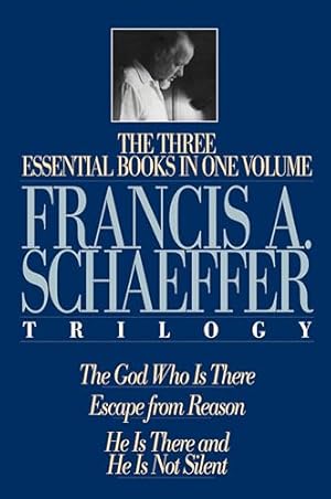 The Francis A. Schaeffer Trilogy: Three Essential Books in One Volume