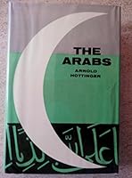 The Arabs: Their History, Culture and Place in the Modern World B001PAQ86O Book Cover