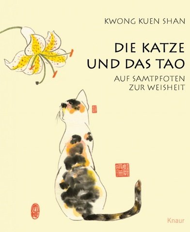 Die Katze und das Tao: Auf Samtpfoten zur Weisheit Die Katze und das Tao: Auf Samtpfoten zur Weisheit