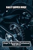  Rally Driver Guide: Steps To Becoming A Professional Rally Driver (English Edition)