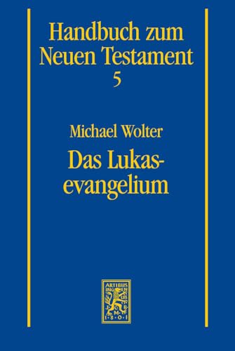 Das Lukasevangelium (Handbuch Zum Neuen Testament)
