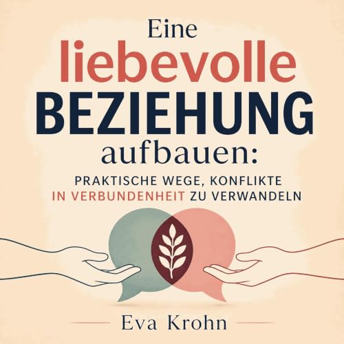 『Eine liebevolle Beziehung aufbauen: Praktische Wege, Konflikte in Verbundenheit zu verwandeln』のカバーアート