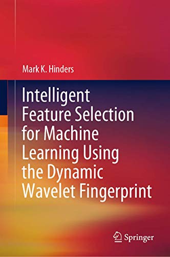 Intelligent Feature Selection for Machine Learning Using the Dynamic Wavelet Fingerprint view 2