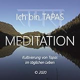  Meditation - Ich bin Tapas: Kultivierung von Tapas im täglichen Leben