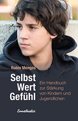 Selbst.Wert.Gefühl: Ein Handbuch zur Stärkung von Kindern und Jugendlichen