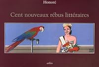 Cent nouveaux rébus littéraires : Avec leur question-devinette et leur solution 2869597533 Book Cover