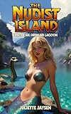 The Nudist Island - Episode Six - Mermaid Lagoon: an erotic survival series with pulse-pounding action, adventure and dinosaurs!