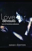 Love Devours: Tales of Monstrous Adoration 1479202711 Book Cover