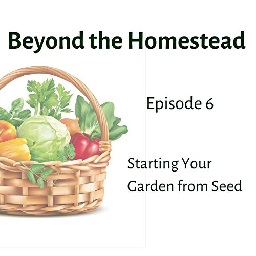 Starting Your Garden from Seed | Episode 6