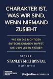 Charakter ist, was wir sind, wenn niemand zusieht: Wie du die richtigen Entscheidungen triffst, die dein Leben prägen