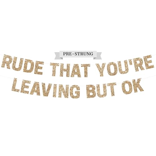 Pre-Strung Rude That You're Leaving But Ok Banner - No DIY - Gold Glitter Going Away, Retirement Banner - Pre-strung on 10 ft Strand - Farewell Graduation Party Decorations for Men & Women - No DIY