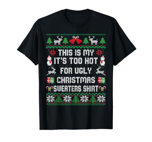 This is My Its Too Hot for Ugly Christmas Sweaters Shirt T-Shirt