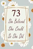 73rd birthday journal: lined journal / notebook - cute and inspirational 73 yr old gift - fun and practical alternative to a card - 73rd birthday gifts for women - she believed she could so she did