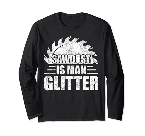 Sawdust Is Man Glitter Woodworking Dad Long Sleeve T-Shirt, Black