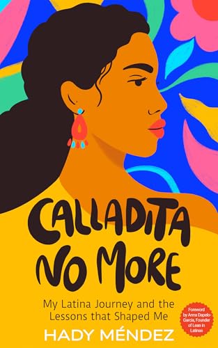 Calladita No More: My Latina Journey and the Lessons that Shaped Me