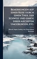 Bemerkungen auf einer Reise durch einen Theil der Schweiz und einige ihrer nÃ]chsten Umgebungen, etc. (German Edition) 1024279839 Book Cover