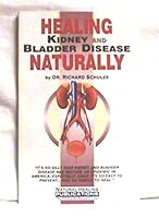 Healing Kidney and Bladder Disease Naturally 0967156785 Book Cover