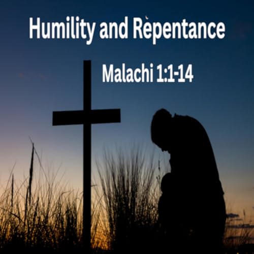 Humility and Repentance - Malachi 1:1-14