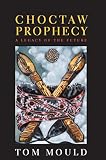 Choctaw Prophecy: A Legacy of the Future (Contemporary American Indian Studies)