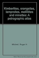 Kimberlites, Orangeites, Lamproites, Melilitites, and Minettes: A Petrographic Atlas 0886630266 Book Cover