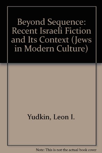 Beyond Sequence: Recent Israeli Fiction and Its Context (Jews in Modern Culture)