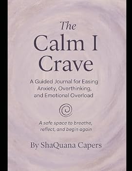 Paperback The Calm I Crave: A Guided Journal for Easing Anxiety, Overthinking, and Emotional Overload Book