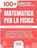 libri di fisica matematica  Matematica per la Fisica: 100+ Esercizi con Applicazioni Fisiche Concrete