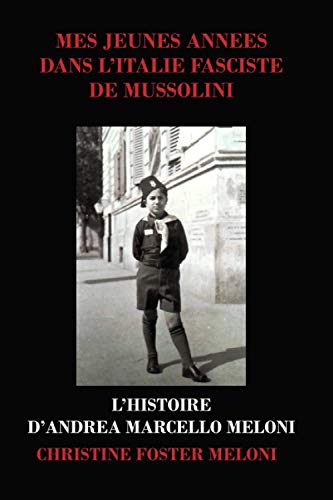 Mes jeunes années dans l'Italie Fasciste de Mussolini: L'histoire d'Andrea Marcello Meloni ...