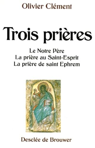 Trois prières : Le Notre-Père, La prière au Saint-Esprit, La prière de Saint Ephrem