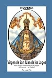 novenas Novena De Virgen De San Juan De Los Lagos para Pedirle Seguridad en el Hogar, el Empleo y la Ciudad (Corazón Renovado)