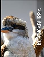 KOOKABURRA: The Laughing Kookaburra Photography Book: 40 Cute Images of these Adorble Birds - Perfect Gift for all, Coffee Table Book Paperback – August 1,2023. B0CDFVDHNZ Book Cover