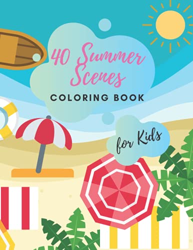  40 Summer Scenes: Coloring Book Summer Vacation Beach Theme for Kids and Adults, Toddlers , Preschoolers, Little Boys and Girls Ages 4-9