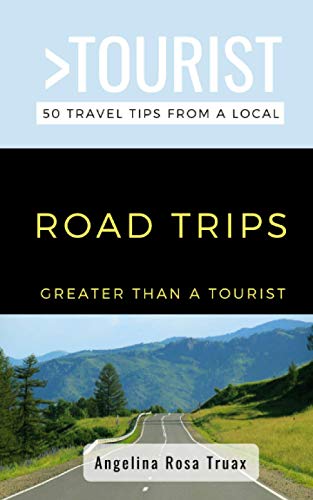 Greater Than a Tourist- Road Trips: 50 Travel Tips from a Local (Greater Than a Tourist: Worldwide Travel Tips from Locals with Local Advice, Hidden Gems, & Authentic Experiences)