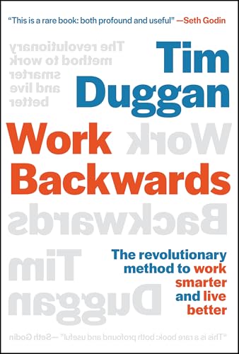 Work Backwards: The Revolutionary Method To Work Smarter And Live Better