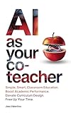 Photo Gallery ai as your co-teacher: simple, smart, classroom education. boost academic performance. elevate curriculum design. free up your time. (english edition) Photo Gallery ai as your co-teacher: simple, smart, classroom education. boost academic performance. elevate curriculum design. free up your time. (english edition)