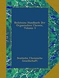 Beilsteins Handbuch Der Organischen Chemie, Volume 5 (German Edition)
