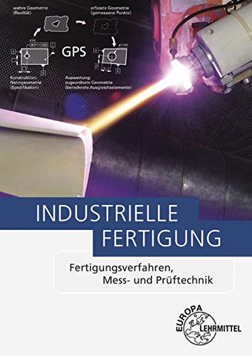 Preisvergleich Produktbild Industrielle Fertigung: Fertigungsverfahren, Mess- und Prüftechnik