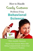 How to Handle Cranky Customer Problems Using Behavioral Science 1731105363 Book Cover
